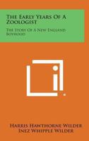 The Early Years Of A Zoologist: The Story Of A New England Boyhood 1163190942 Book Cover