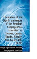 Celebration of the Fiftieth Anniversary of the American Congregational Association 1010183222 Book Cover