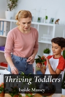 Thriving Toddlers: A Complete Guide To Toddlerhood: Nutrition, Development, And Parenting For Peace And Prosperity B0F3VDHGXV Book Cover