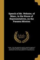 Speech Of Mr. Webster, Of Mass., In The House Of Representatives, On The Panama Mission 1246410508 Book Cover