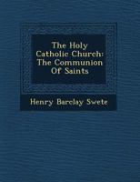 The Holy Catholic Church: The Communion of Saints 1286996724 Book Cover