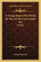 A Voyage Round The World By Way Of The Great South Sea (1726) 1166487695 Book Cover