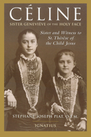 Celine: Sister Genevieve of the Holy Face : Sister and Witness of Saint Therese of the Child Jesus 0898706025 Book Cover