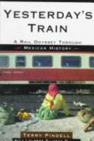 Yesterday's Train: A Rail Odyssey Through Mexican History 0805055983 Book Cover