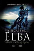 The Escape from Elba: The Fall & Flight of Napoleon 1814-15 0192158635 Book Cover