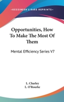 Opportunities, How to Make the Most of Them: Mental Efficiency Series V7 0548121370 Book Cover