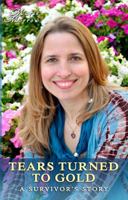 Tears Turned to Gold: A Survivor's Story 0989250601 Book Cover