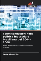 I semiconduttori nella politica industriale brasiliana del 2004-2008 (Italian Edition) 6202459646 Book Cover