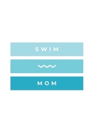 Swim Mom: Notebook / Simple Blank Lined Writing Journal / Swimmers / Swimming Pool Lovers / Fans / Practice / Training / Coaching / Personal Records / Watersports / Drills / Workbook / Diary / Planner 1691111007 Book Cover