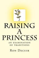 Raising a Princess: an examination of traditions 1494283158 Book Cover