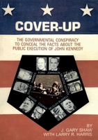 Cover-Up: The Governmental Conspiracy To Conceal the Facts About the Public Execution of John Kennedy 2925369847 Book Cover