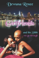 Girlfriends and the Shhh We Go Through! 0615945341 Book Cover