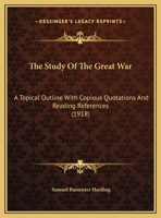 The Study Of The Great War: A Topical Outline With Copious Quotations And Reading References 137692529X Book Cover