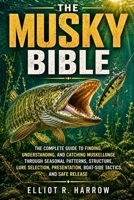 THE MUSKY BIBLE: The Complete Guide to Finding, Understanding, and Catching Muskellunge Through Seasonal Patterns, Structure, Lure Selection, Presentation, Boat-Side Tactics, and Safe Release B0HJ2PXTHT Book Cover