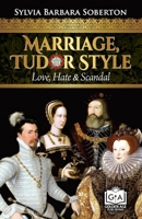 Marriage, Tudor Style: Love, Hate & Scandal B0DBL8CKTJ Book Cover