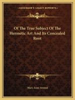 Of The True Subject Of The Hermetic Art And Its Concealed Root 1425349234 Book Cover