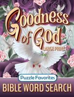 Bible Word Search Large Print: Goodness of God Inspiring Puzzle Book Featuring Encouraging Bible Verses of Faith, Hope, Praise, and Truth! 194767658X Book Cover