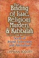 The Binding of Isaac, Religious Murders And Kabbalah: Seeds Of Jewish Extremism And Alienation? 1932687521 Book Cover