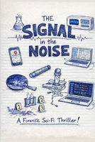 The Signal in the Noise: A Forensic Science Mystery B0GNJVJ91B Book Cover