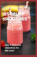 IBS RELIEF SMOOTHIES: Easy and delicious smoothies for ibs relief B088455H9J Book Cover
