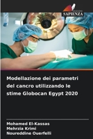 Modellazione dei parametri del cancro utilizzando le stime Globocan Egypt 2020 (Italian Edition) 6209892329 Book Cover