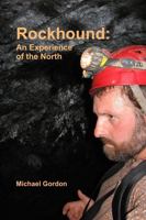 Rockhound: An Experience of the North 1312992972 Book Cover