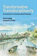 Transformative Transdisciplinarity: An Introduction to Community-Based Philosophy 0197815251 Book Cover