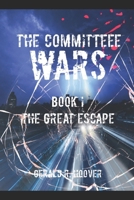 The Committee Wars: Book I The Great Escape B0B5PGJ6X8 Book Cover