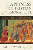 Happiness and the Christian Moral Life: An Introduction to Christian Ethics 0742551792 Book Cover
