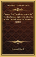 Canons For The Government Of The Protestant Episcopal Church In The United States Of America 1164611445 Book Cover
