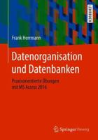 Datenorganisation Und Datenbanken: Praxisorientierte �bungen Mit MS Access 2016 3658213302 Book Cover