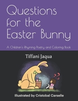 Questions for the Easter Bunny: A Children's Rhyming Poetry and Coloring Book B08Z342WL5 Book Cover