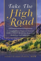 Take the High Road: It's Not Where You Begin It's How You Finish; a Must Read for Those with Disabilities and Addictions 1728329132 Book Cover