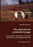 The Agricultural Productivity Gap- Comparative Advantage Concerning Agriculture in Developing Countries 3836405881 Book Cover