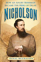 Nicholson: How an Angry Irishman became the Hero of Delhi 075098810X Book Cover