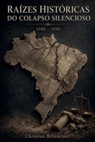 As Raízes Históricas do Colapso Silencioso: 1500 - 1930 (Brazil) (Portuguese Edition) B0HFWB59RQ Book Cover