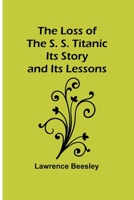 The Loss of the S. S. Titanic: Its Story and Its Lessons 9357387129 Book Cover