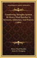Comforting Thoughts Spoken By Henry Ward Beecher In Sermons, Addresses, And Prayers (1884) 1019019352 Book Cover
