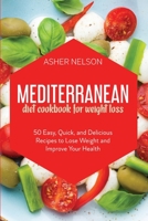 Mediterranean Diet Cookbook for Weight Loss: 50 Easy, Quick, and Delicious Recipes to Lose Weight and Improve Your Health 1801740887 Book Cover
