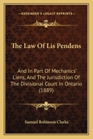 The Law Of Lis Pendens: And In Part Of Mechanics' Liens, And The Jurisdiction Of The Divisional Court In Ontario 112089638X Book Cover