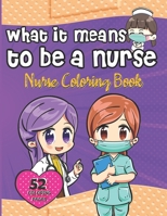 NURSE COLORING BOOK: WHAT IT MEANS TO BE A NURSE - Funny illustrations and funny quotes - Ideal gift for the nurses B096LTQB6J Book Cover