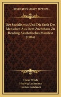 Der Sozialismus Und Die Seele Des Menschen: Aus Dem Zuchthaus Zu Reading; Aesthetisches Manifest 1145041590 Book Cover