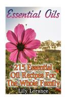Essential Oils: 215 Essential Oil Recipes for the Whole Family 1541166108 Book Cover