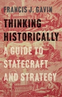 Thinking Historically: A Guide to Statecraft and Strategy 0300278365 Book Cover