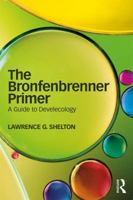 The Bronfenbrenner Primer: A Guide to Develecology 1138037168 Book Cover