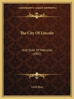The City Of Lincoln: And State Of Nebraska 1120753376 Book Cover