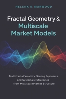 Fractal Geometry & Multiscale Market Models: Scaling Laws, Multifractals, and Structural Predictability Across Time Horizons B0GG6VFWHF Book Cover