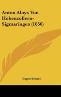 Anton Aloys Von Hohenzollern-Sigmaringen (1856) 1120407826 Book Cover