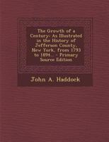 The Growth of a Century: As Illustrated in the History of Jefferson County, New York, From 1793 to 1894 0342495135 Book Cover