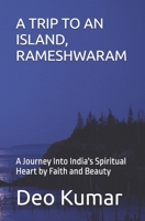 A TRIP TO AN ISLAND, RAMESHWARAM: A Journey Into India's Spiritual Heart by Faith and Beauty B0H82SV4V6 Book Cover